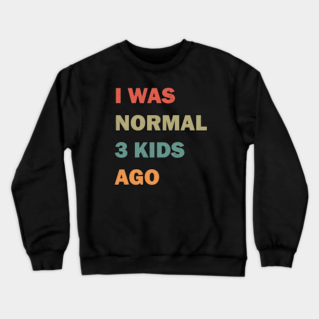 I was normal 3 kids ago Crewneck Sweatshirt by valentinahramov